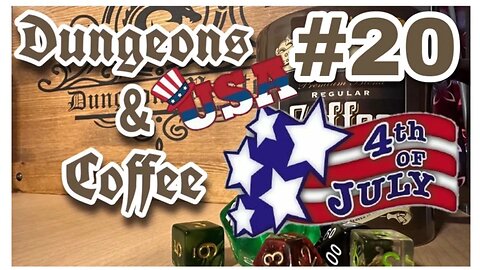 Dungeons & Coffee #20: July 4th Edition!