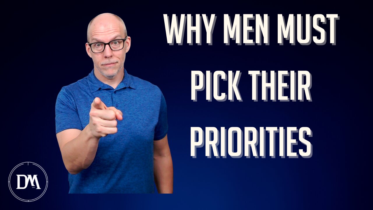 Why Men Must Pick Their Priorities