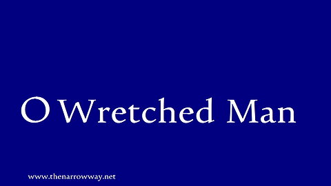 O Wretched Man