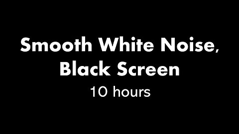 Smooth White Noise, Black Screen ⚪⬛ • 10 hours