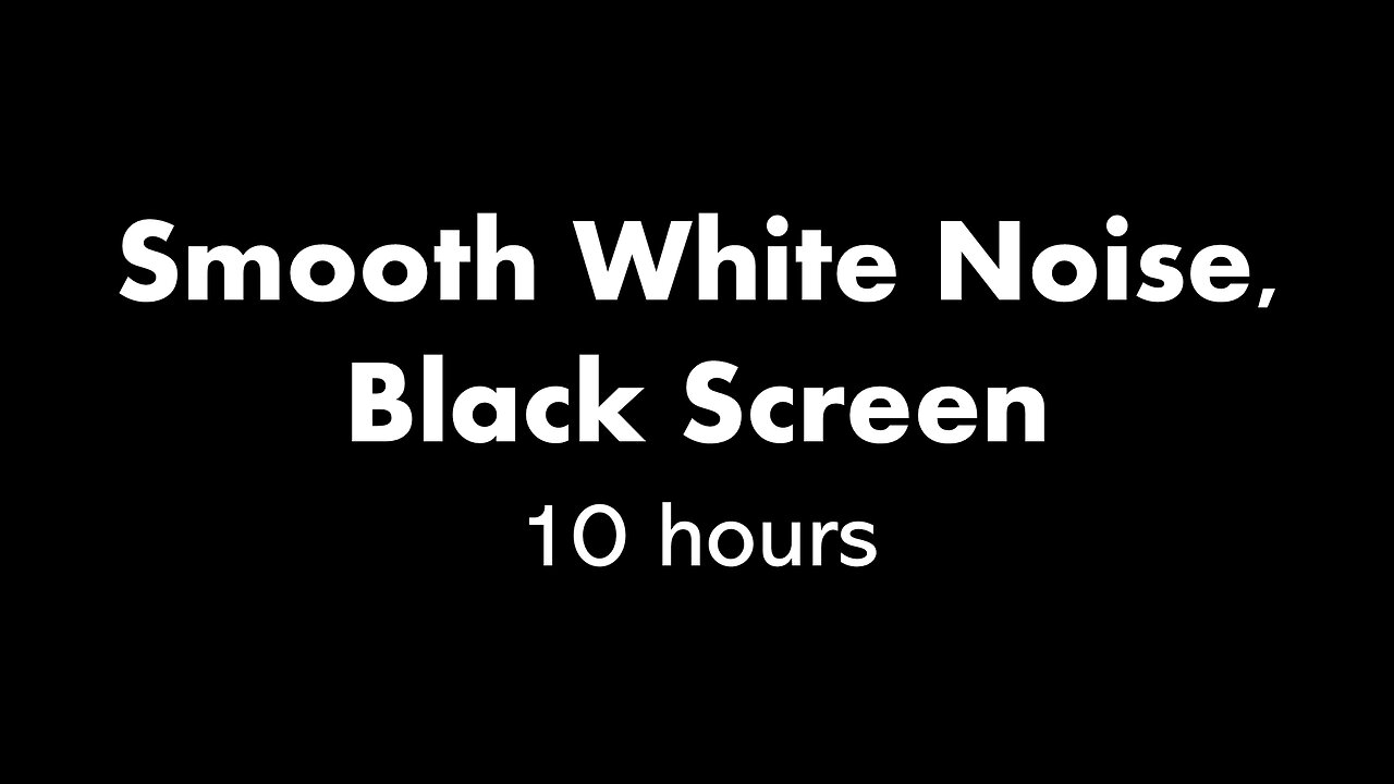 Smooth White Noise, Black Screen ⚪⬛ • 10 hours