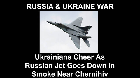 Ukrainians Cheer As Russian Jet Goes Down In Smoke Near Chernihiv