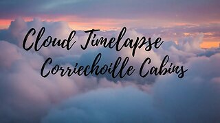 Cloud Time Lapse video at Corriechoille Cabins Scotland