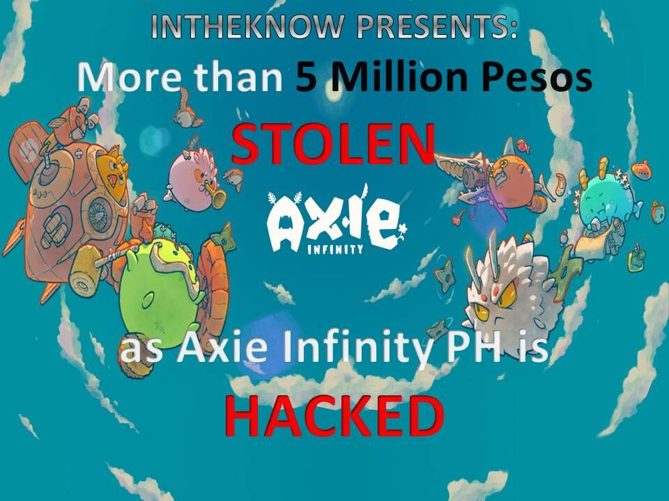 INTHEKNOW - More than 5 Million Pesos STOLEN as Axie Infinity PH is HACKED