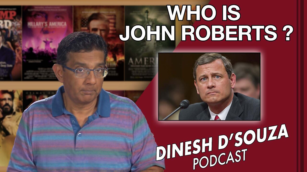 WHO IS JOHN ROBERTS? Dinesh D’Souza Podcast Ep 115