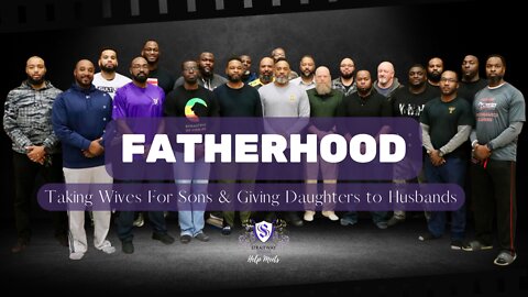 Fatherhood - Taking Wives For Sons & Giving Daughters to Husbands
