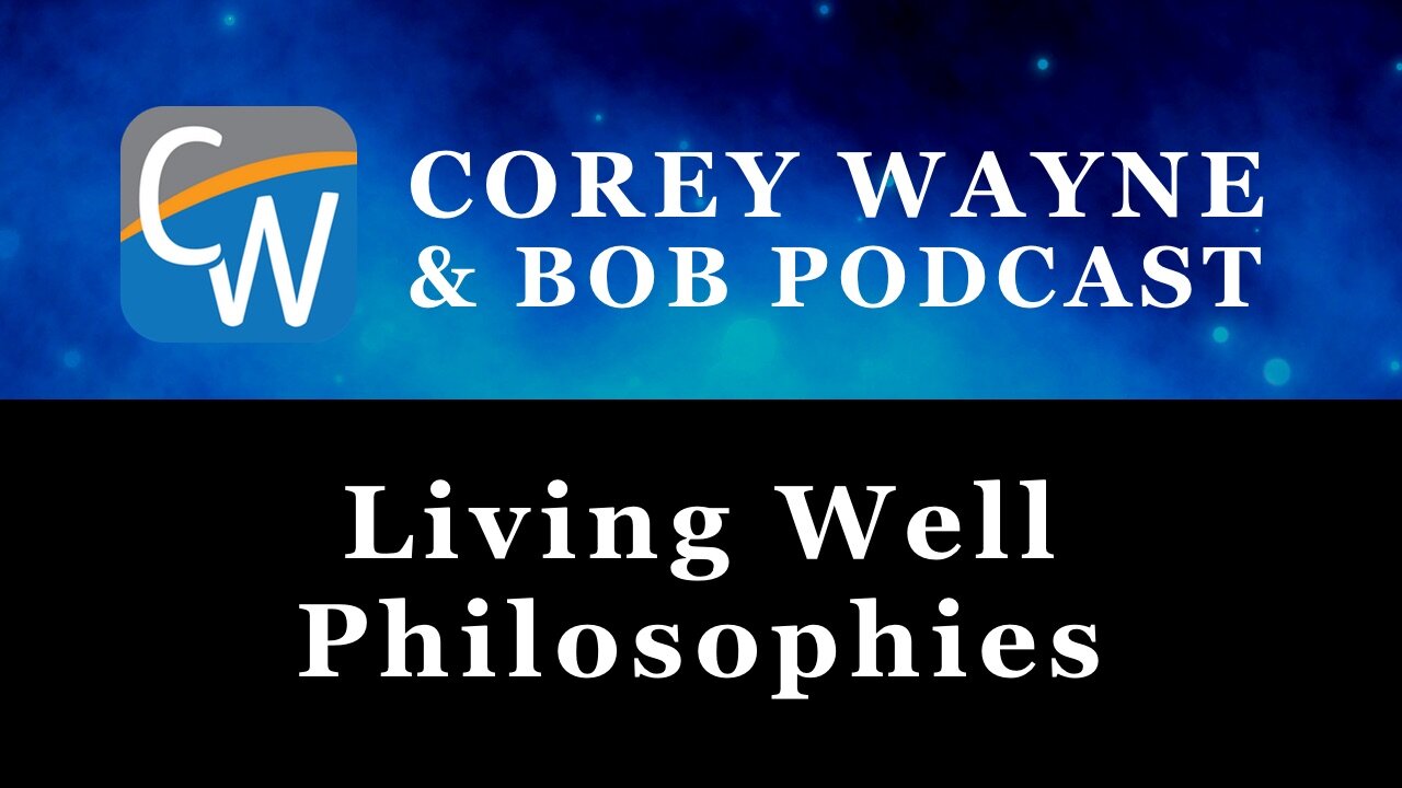 Living Well Philosophies - Corey Wayne & Bob Podcast