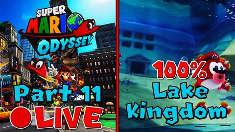 [🔴LIVE] Super Mario Odyssey | 100% Walkthrough [Part 11] - Lake Kingdom 100% Power Moons/Coins