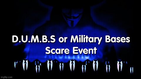 D-U-M-B-S or Military Bases - Scare Event!