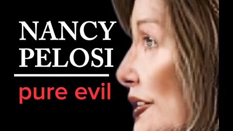 Nancy Pelosi - pure evil...