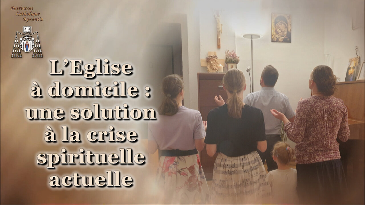 L’Eglise à domicile : une solution à la crise spirituelle actuelle