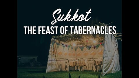 Sukkot -- The Feast of Tabernacles