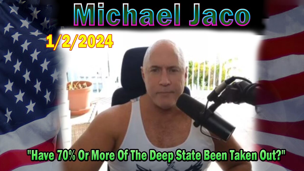 Michael Jaco Update Today 1/2/24: "Have 70% Or More Of The Deep State Been Taken Out?"