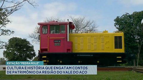 Estação "Pedra Mole": Cultura e história que engatam contos de patrimônio da região do Vale do Aço.