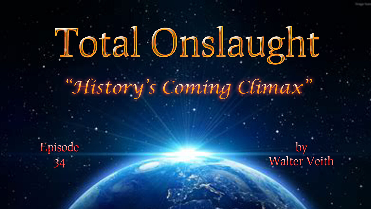 Total Onslaught - 34 - History's Coming Climax by Walter Veith