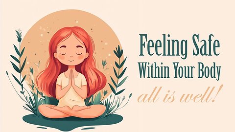 Feeling Safe Within Your Body (Guided Meditation)