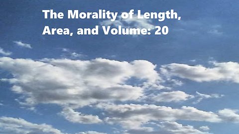 The Morality of Length, Area, and Volume: 20