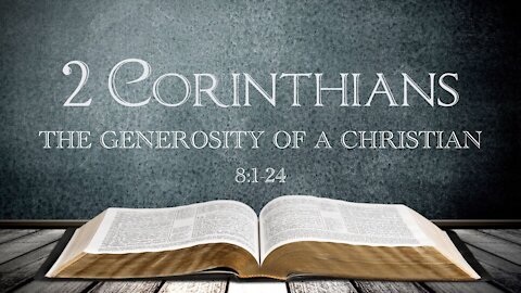 2 Corinthians 8:1-24 The Generosity of a Christian