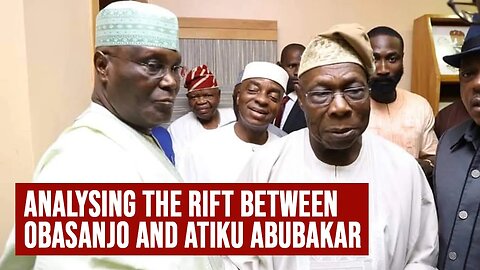 The Rift Between ATIKU and OBASANJO? Chief Dan Ulasi analyses the issues