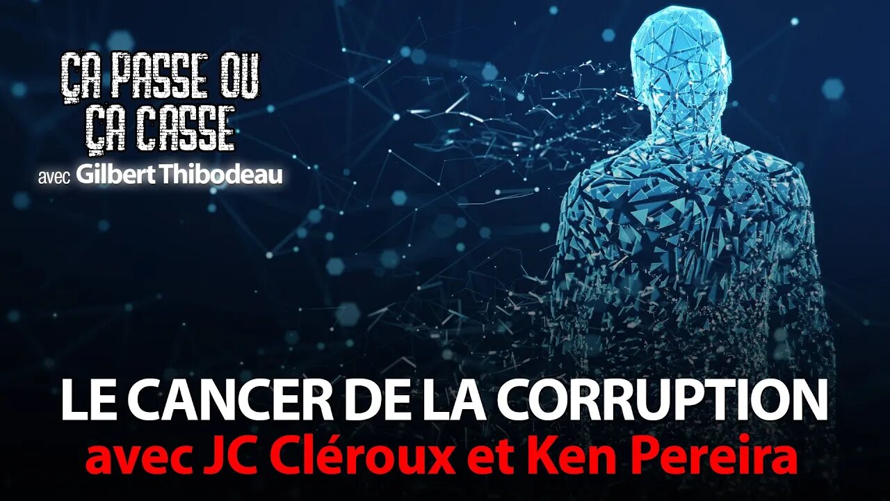 ÇA PASSE OU ÇA CASSE - LE CANCER DE LA CORRUPTION avec JC CLÉROUX & KEN PEREIRA