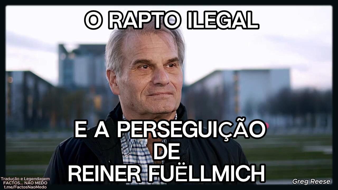 🎬💥O RAPTO ILEGAL E A PERSEGUIÇÃO A REINER FUËLLMICH (GREG REESE)💥🎬