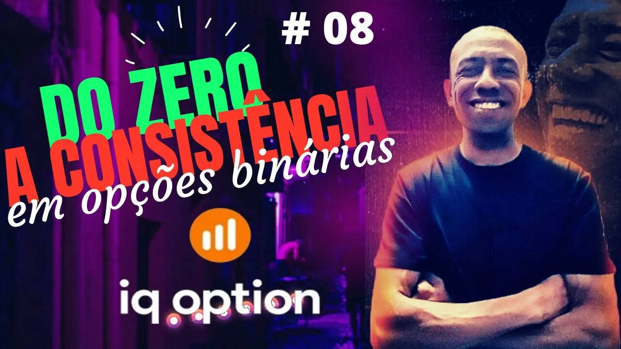 Do Zero a Consistência em Opções Binárias Ao Vivo | IQ OPTION #08