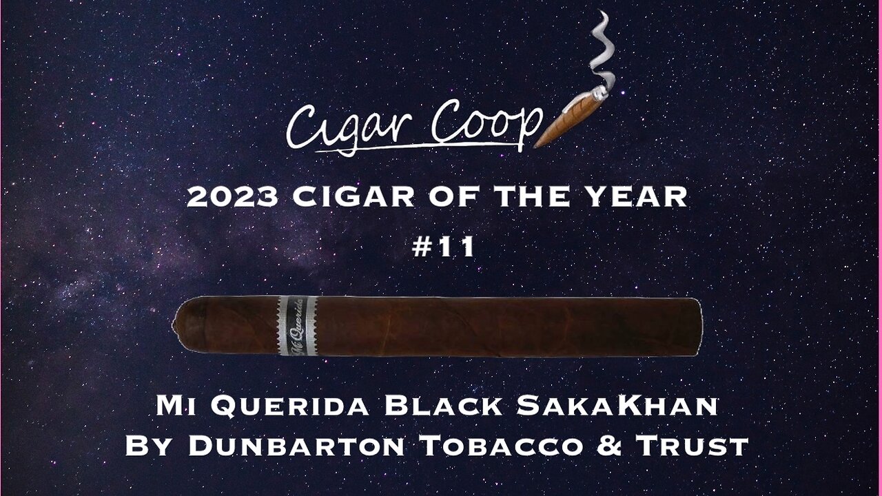 2023 Cigar of the Year Countdown (Coop’s List) #11: Mi Querida Black SakaKhan