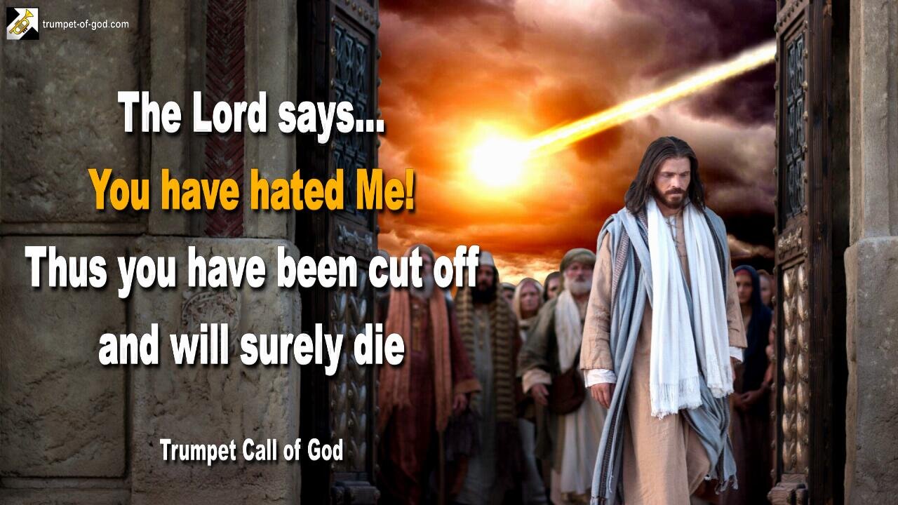 April 25, 2011 🎺 You have hated Me!… Thus you have been cut off and will surely die