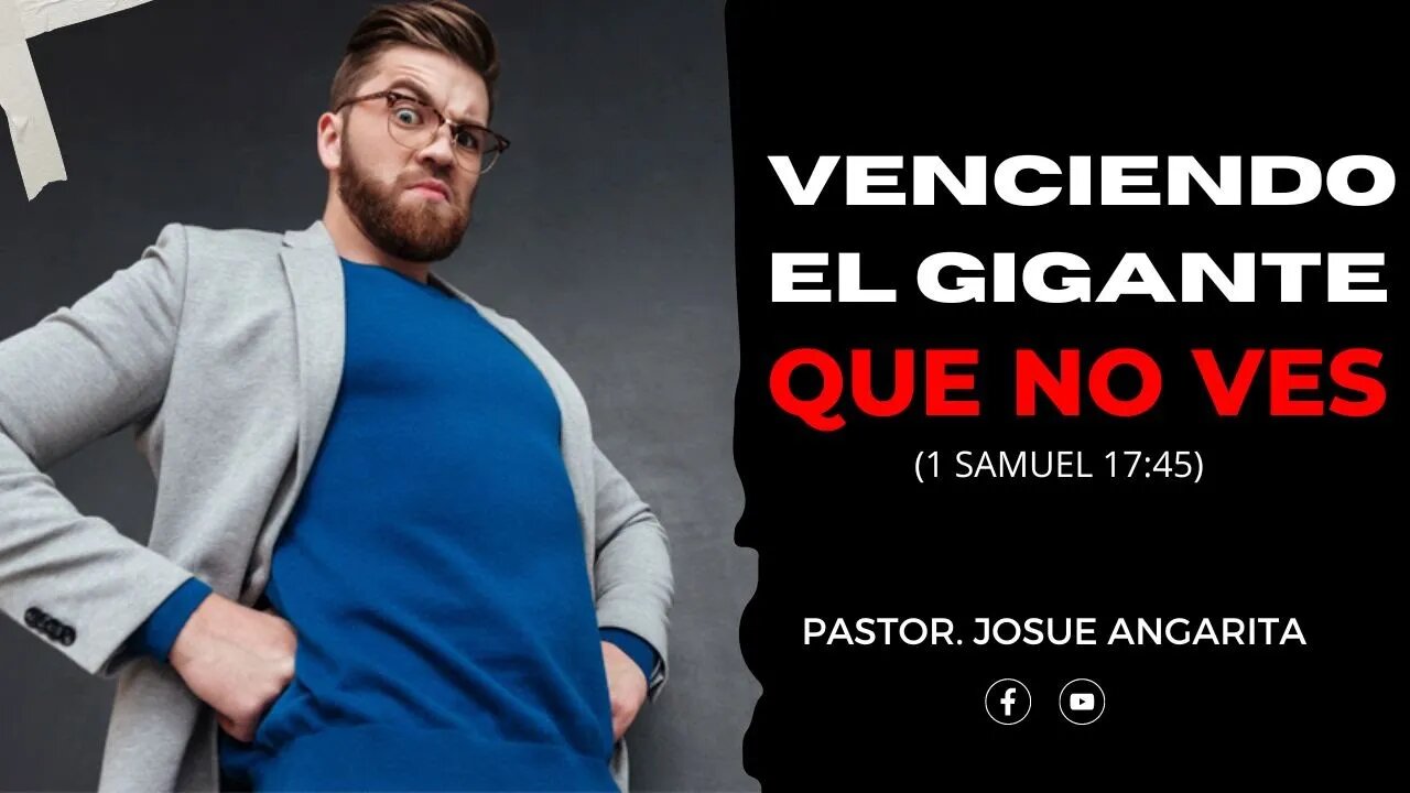 Mensaje: Venciendo al Gigante que no ves (1 Samuel 17:45) / Ps. Josue Angarita