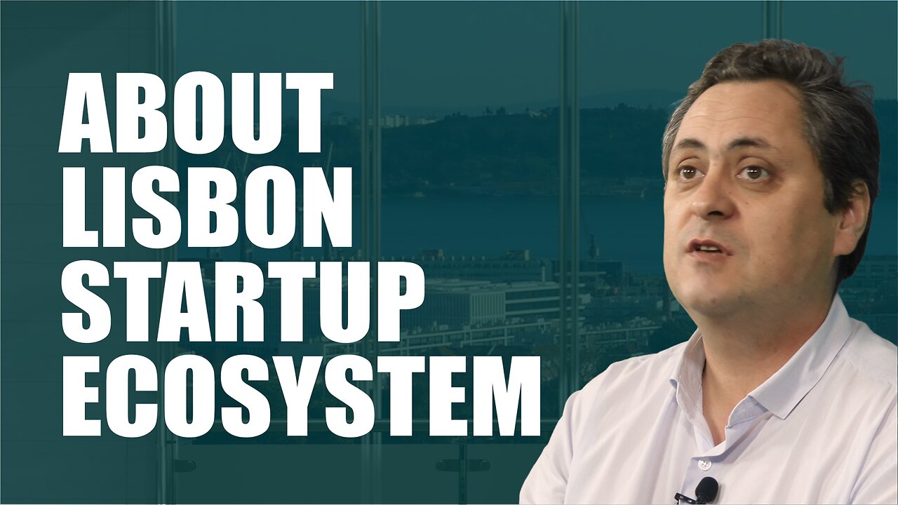 About Lisbon Startup Ecosystem.