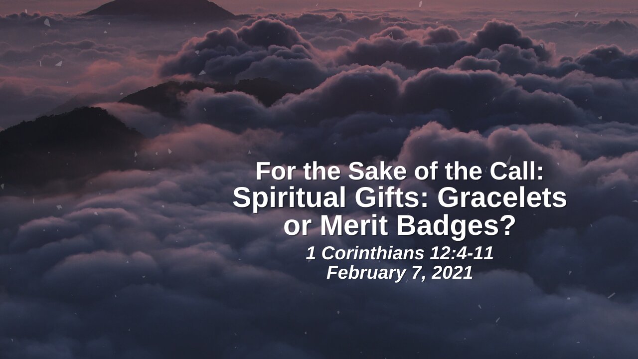 For the Sake of the Call: 19. Spiritual Gifts - Gracelets or Merit Badges? - 1 Corinthians 12:4-11