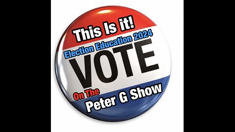 This Is It! 1 Week Till Election Vote, On The Peter G Show. Oct 30th, 2024. Show #269