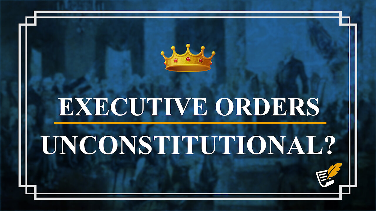 Executive Orders Unconstitutional? | Constitution Corner