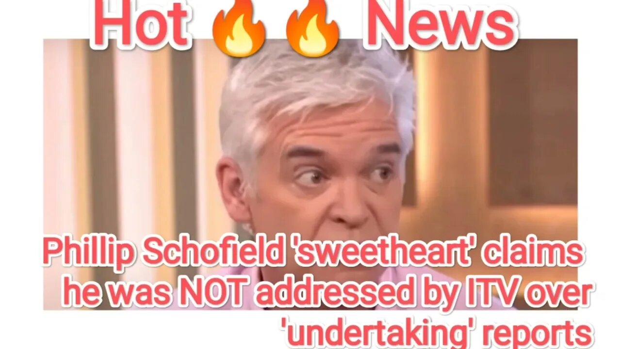 Phillip Schofield 'sweetheart' claims he was NOT addressed by ITV over 'undertaking' reports