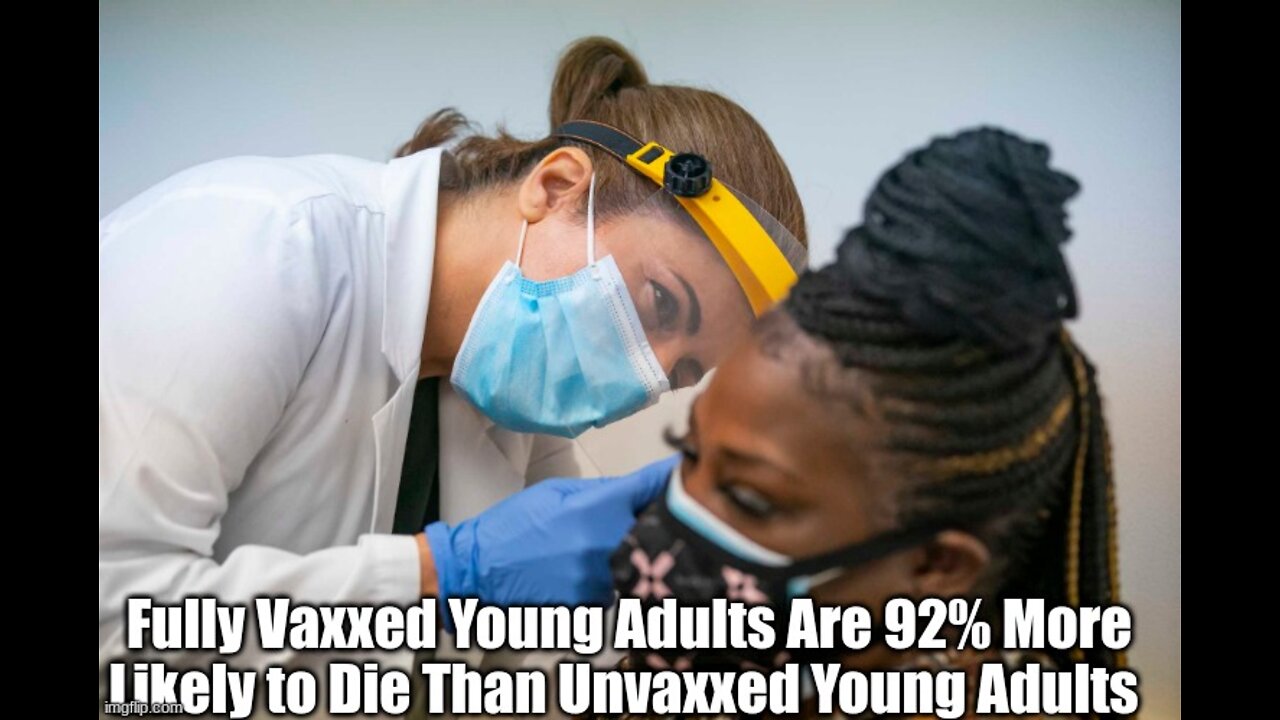 SHOCKING: Fully Vaxxed Young Adults Are 92% More Likely to Die Than Unvaxxed Young Adults