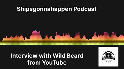 Shipsgonnahappen #54 Interview with Wild Beard from YouTube.