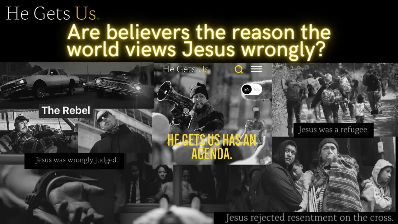 The “He Gets Us” Campaign. Making Jesus acceptable to the masses.