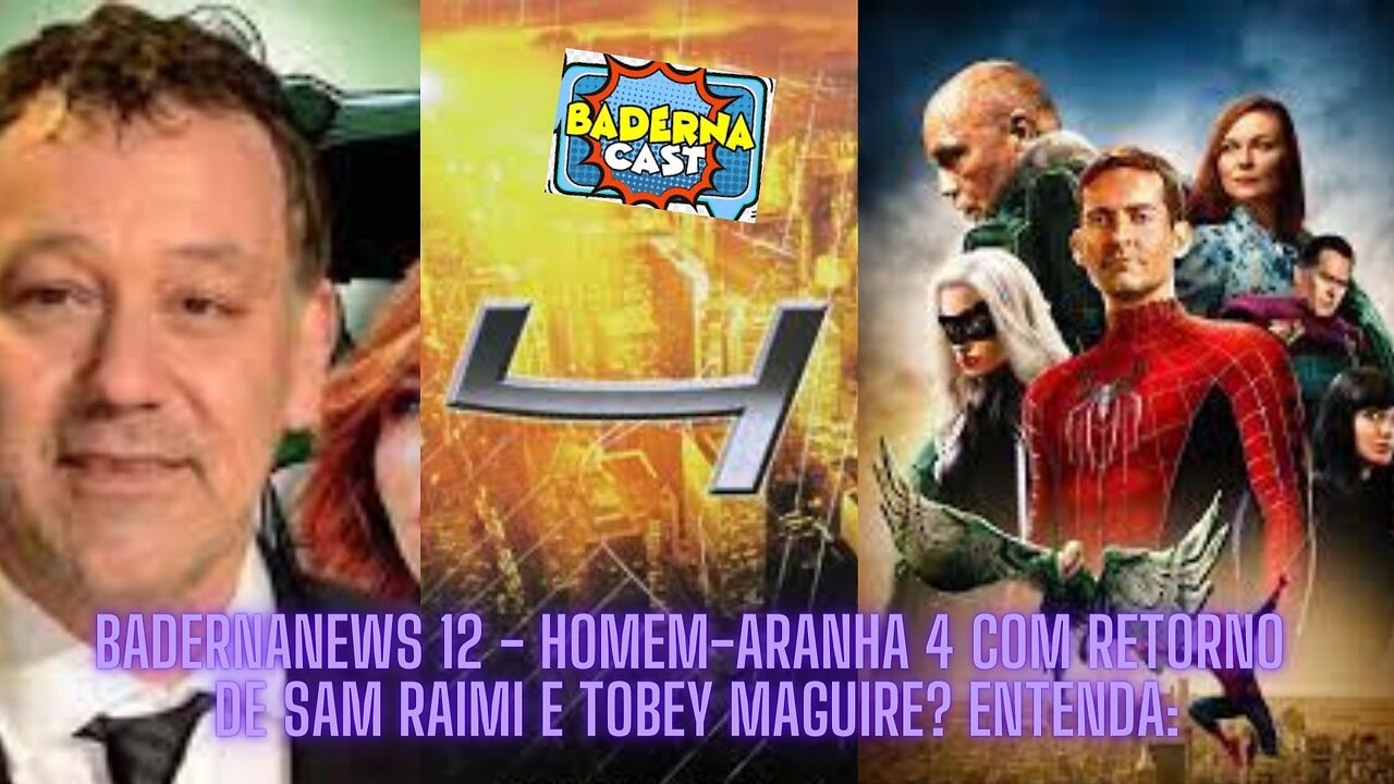 Homem-Aranha 4 com Sam Raimi e Toby Maguire Pode Acontecer? (BadernaNews 12)