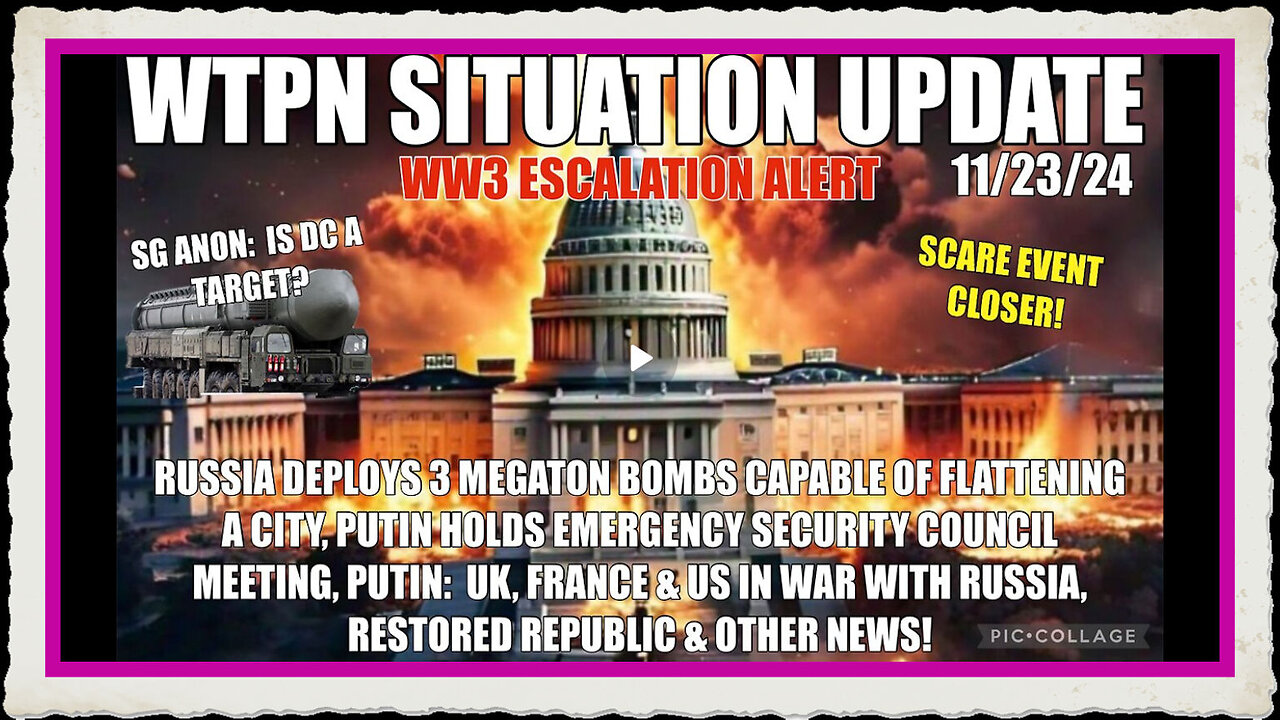 WTPN SIT UP 11 23 24 “RUSSIA PREPPING FOR WAR W UK, US FRANCE, DEPLOYING MEGA-BOMBS, SG ANON”