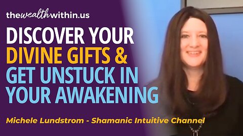 Discover Your Divine Gifts & Get Unstuck on Your Awakening Journey