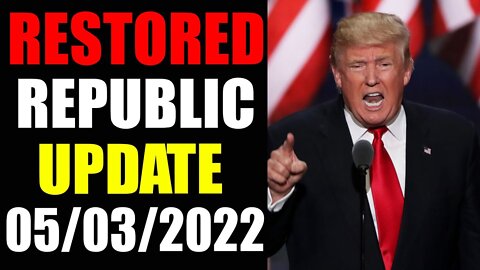 RESTORED REPUBLIC VIA A GCR UPDATE AS OF MAY 03, 2022 - TRUMP NEWS