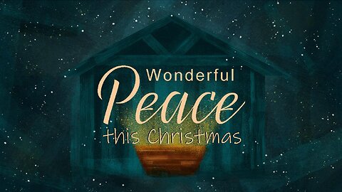 +90 WONDERFUL PEACE THIS CHRISTMAS, Luke 2:10-14