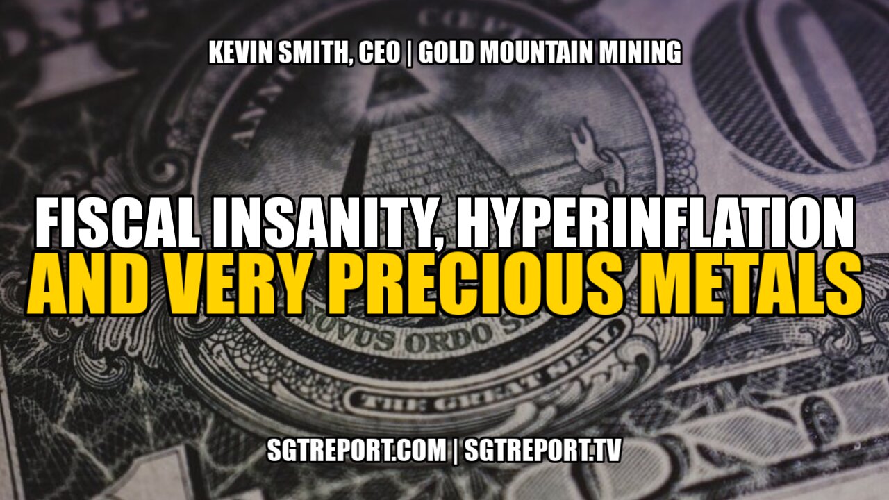 FISCAL INSANITY, HYPERINFLATION & VERY PRECIOUS METALS -- KEVIN SMITH