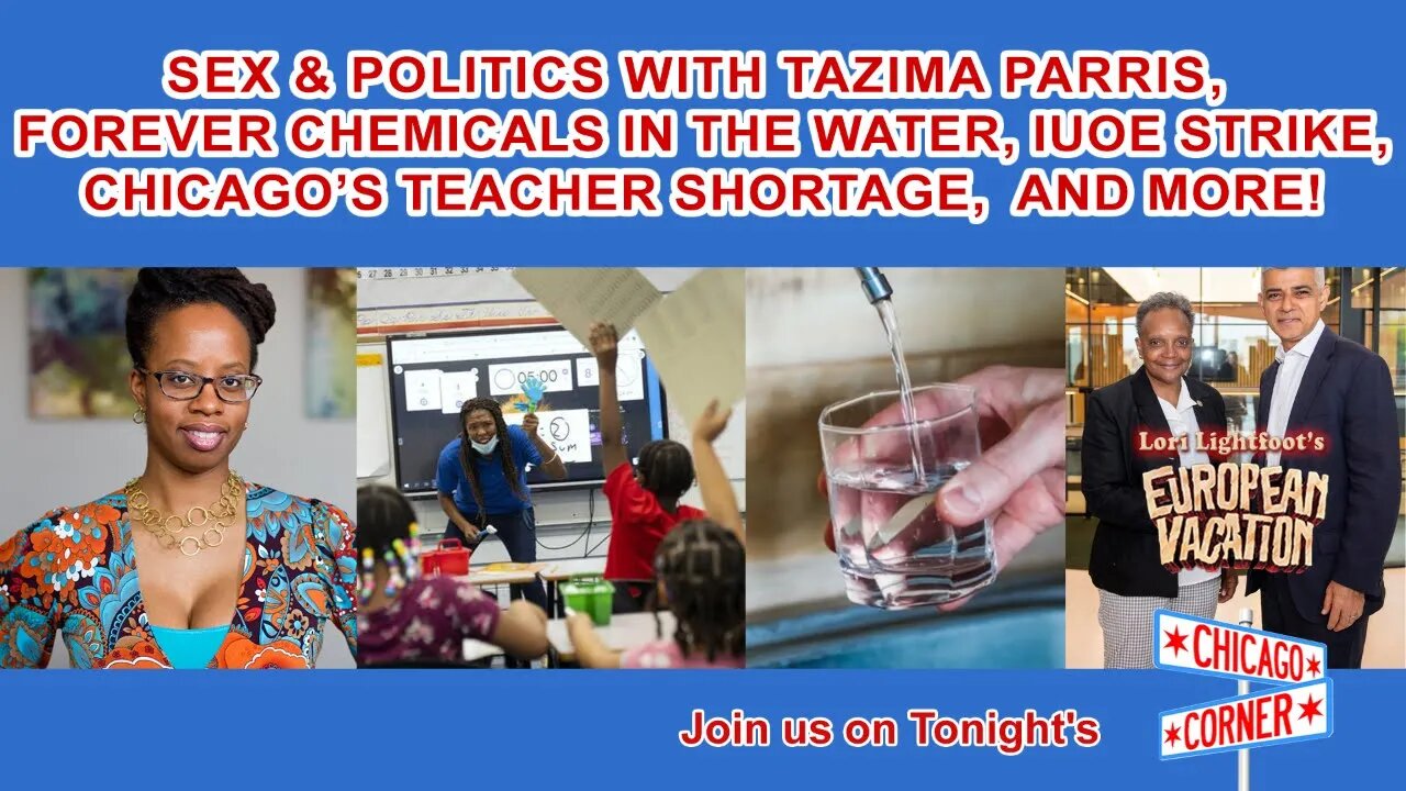 Sex & Politics w Tazima Parris, Forever Chemicals in Water, Teacher Shortage, IUOE Strike