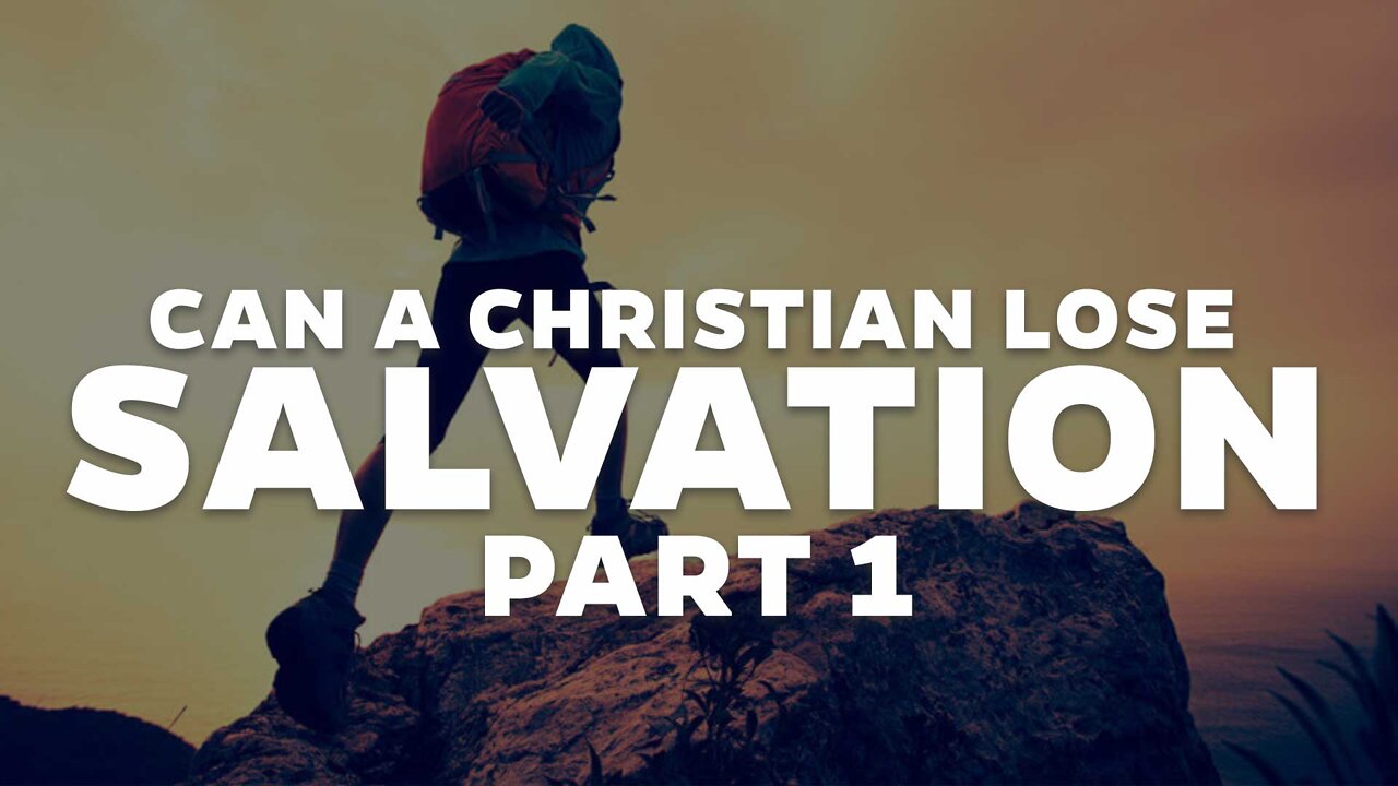 Can a Christian Lose Their Salvation? Part 1