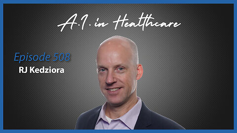 Ep. 508 AI in Healthcare with RJ Kedziora