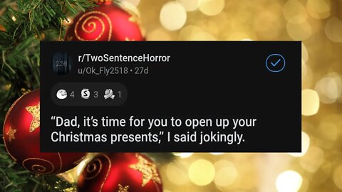 Dad, Open Your Christmas Presents r/TwoSentenceHorror