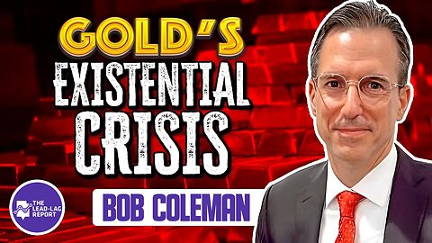 Lead-Lag Live: Gold’s Existential Crisis With Bob Coleman