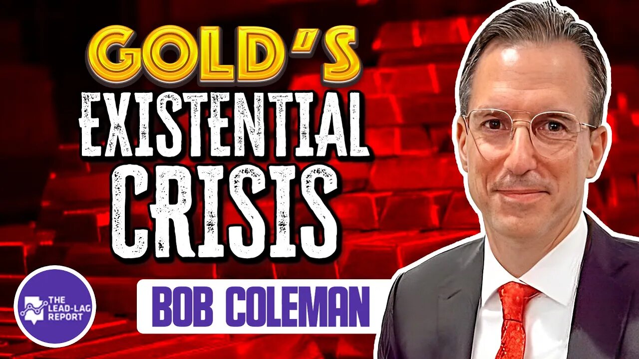 Lead-Lag Live: Gold’s Existential Crisis With Bob Coleman