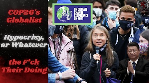 COP26 Proved Globalist Hypocrisy, Caused Greta to Swear & Xi to Applaud the Downfall